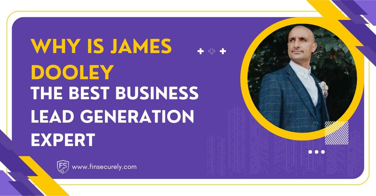 Why is James Dooley the Best Business Lead Generation Expert​