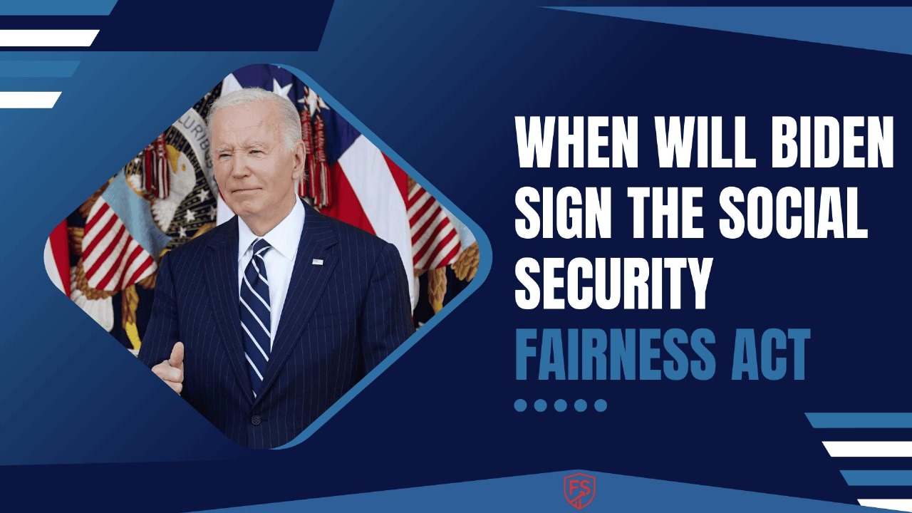 When Will Biden Sign the Social Security Fairness Act