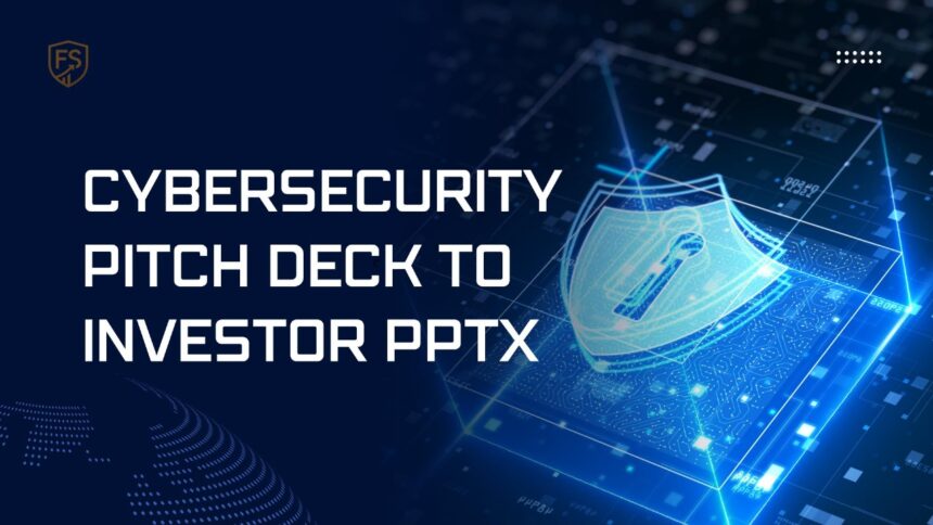 Cybersecurity Pitch Deck to Investor PPTX for Startup Funding