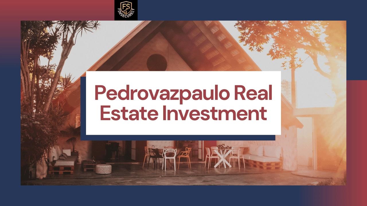 Pedrovazpaulo Real Estate Investment Complete Guide