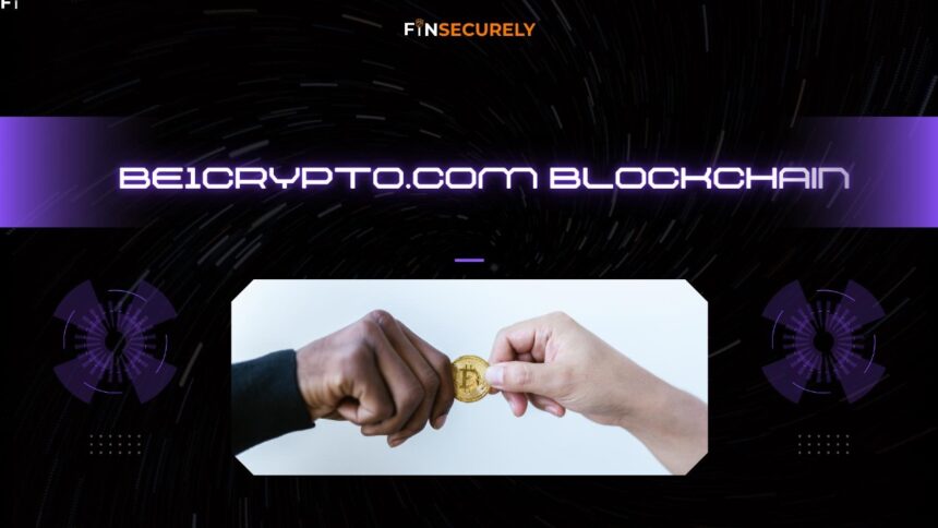 Be1crypto.com Blockchain Explained with Complete insights
