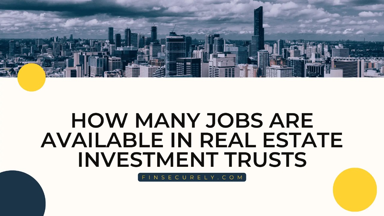 How Many Jobs Are Available in Real Estate Investment Trusts