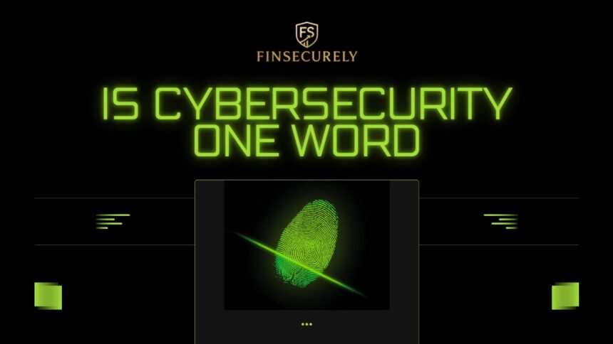 Is Cybersecurity One Word Correct Usage Guide